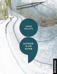 Serge Delaive | Autour d un hiver.